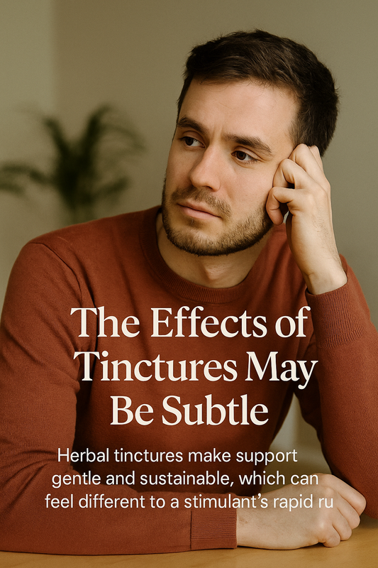 Why Herbal Tinctures Feel Subtle (And Why That Matters)